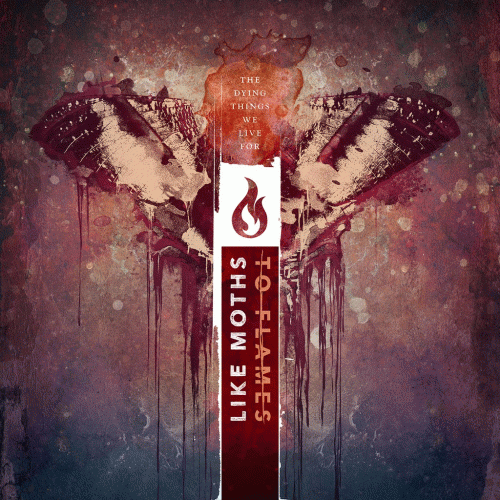 Like Moths To Flames : The Dying Things We Live For